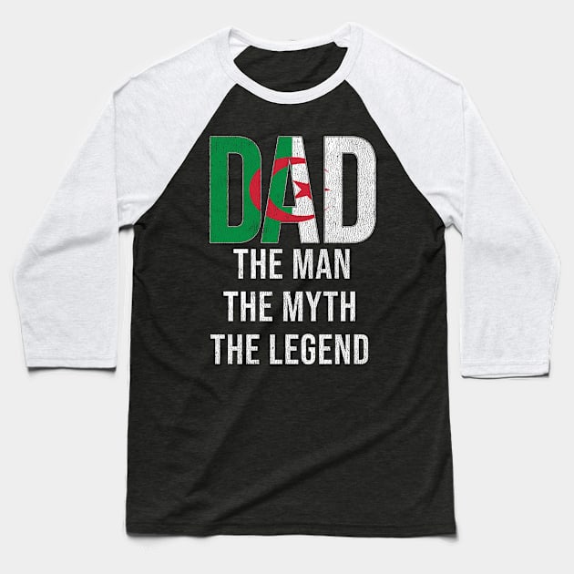 Algeria Dad The Man The Myth The Legend - Gift for Algerian Dad With Roots From Baseball T-Shirt by Country Flags